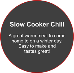 Slow Cooker Chili  A great warm meal to come home to on a winter day. Easy to make and  tastes great!