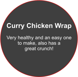 Curry Chicken Wrap  Very healthy and an easy one to make, also has a  great crunch!