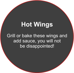 Hot Wings  Grill or bake these wings and  add sauce, you will not  be disappointed!