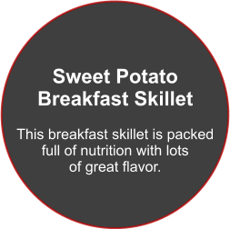 Sweet Potato Breakfast Skillet  This breakfast skillet is packed full of nutrition with lots of great flavor.