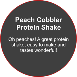 Peach Cobbler Protein Shake  Oh peaches! A great protein shake, easy to make and tastes wonderful!