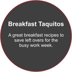 Breakfast Taquitos  A great breakfast recipes to save left overs for the  busy work week.