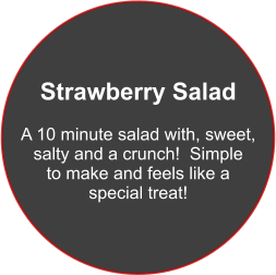 Strawberry Salad  A 10 minute salad with, sweet, salty and a crunch!  Simple to make and feels like a special treat!