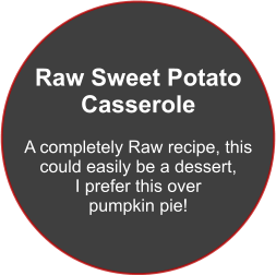 Raw Sweet Potato Casserole  A completely Raw recipe, this could easily be a dessert, I prefer this over  pumpkin pie!